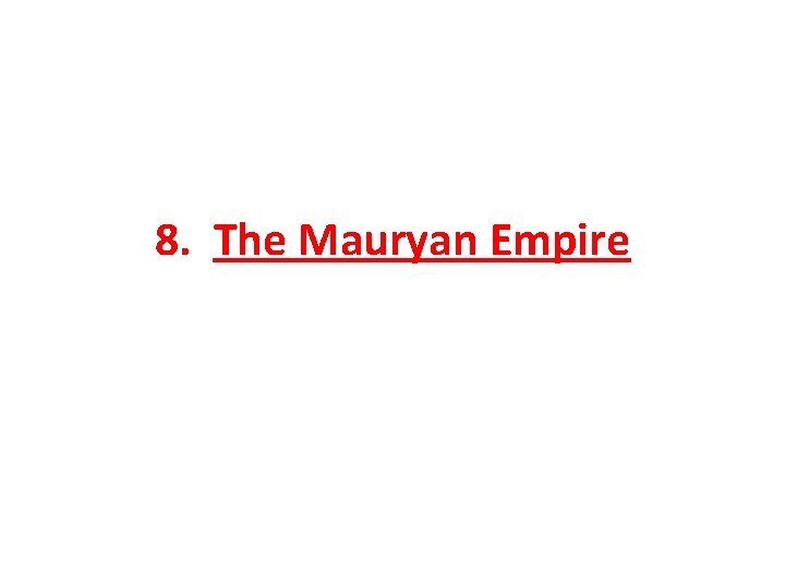 8. The Mauryan Empire 