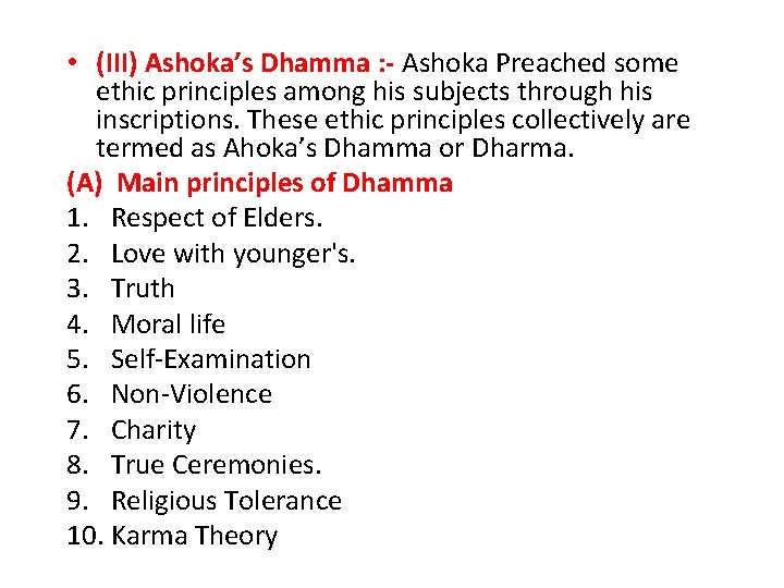  • (III) Ashoka’s Dhamma : - Ashoka Preached some ethic principles among his