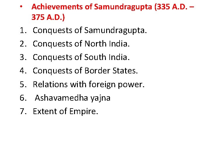  • Achievements of Samundragupta (335 A. D. – 375 A. D. ) 1.