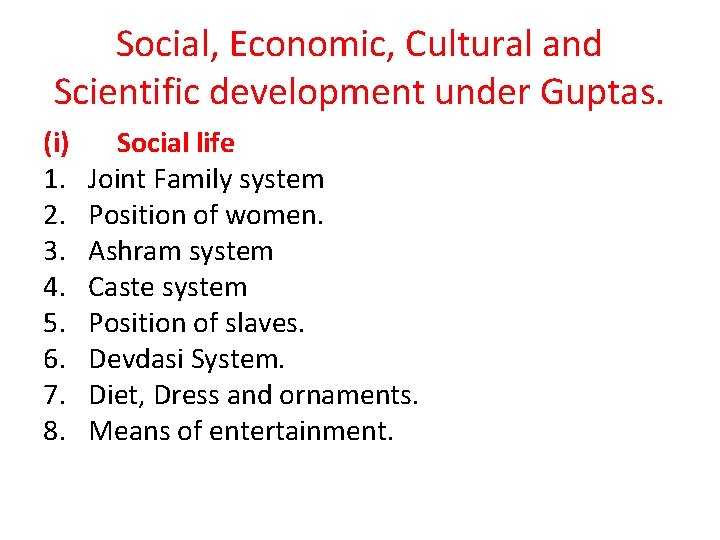 Social, Economic, Cultural and Scientific development under Guptas. (i) 1. 2. 3. 4. 5.