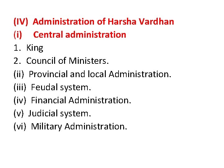 (IV) Administration of Harsha Vardhan (i) Central administration 1. King 2. Council of Ministers.