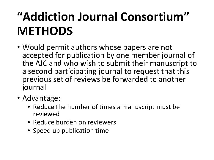 “Addiction Journal Consortium” METHODS • Would permit authors whose papers are not accepted for