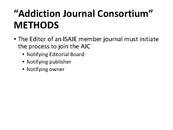 “Addiction Journal Consortium” METHODS • The Editor of an ISAJE member journal must initiate