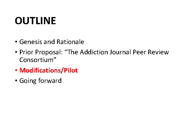 OUTLINE • Genesis and Rationale • Prior Proposal: “The Addiction Journal Peer Review Consortium”