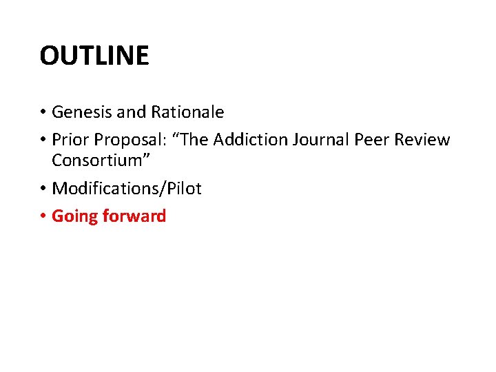 OUTLINE • Genesis and Rationale • Prior Proposal: “The Addiction Journal Peer Review Consortium”