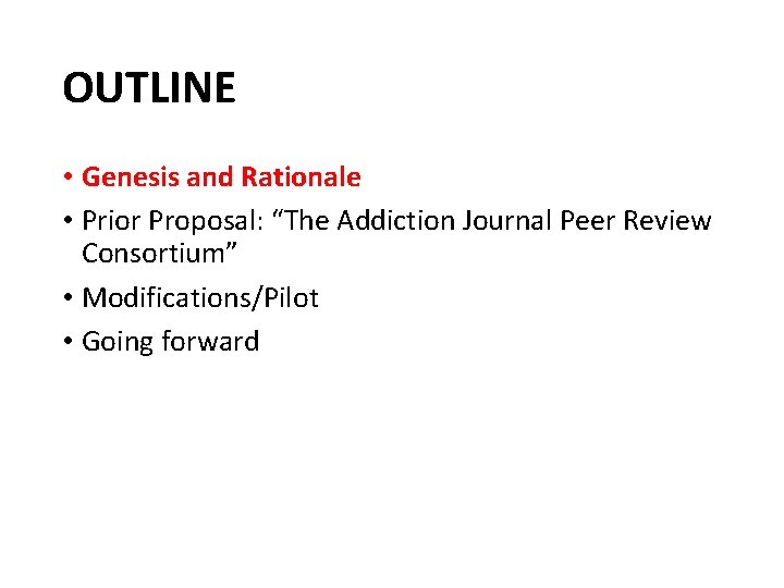 OUTLINE • Genesis and Rationale • Prior Proposal: “The Addiction Journal Peer Review Consortium”