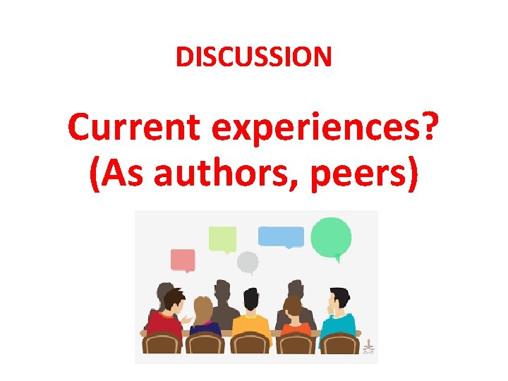 DISCUSSION Current experiences? (As authors, peers) 