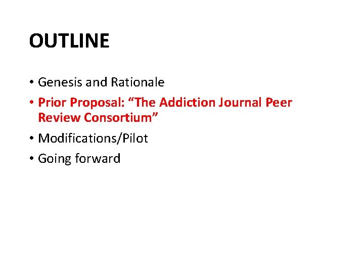 OUTLINE • Genesis and Rationale • Prior Proposal: “The Addiction Journal Peer Review Consortium”