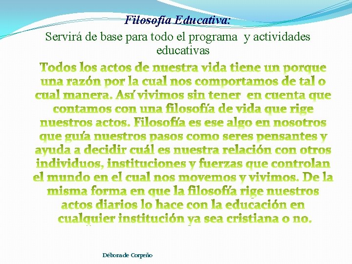 Filosofía Educativa: Servirá de base para todo el programa y actividades educativas Débora de