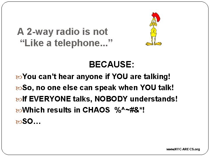 A 2 -way radio is not “Like a telephone. . . ” BECAUSE: You