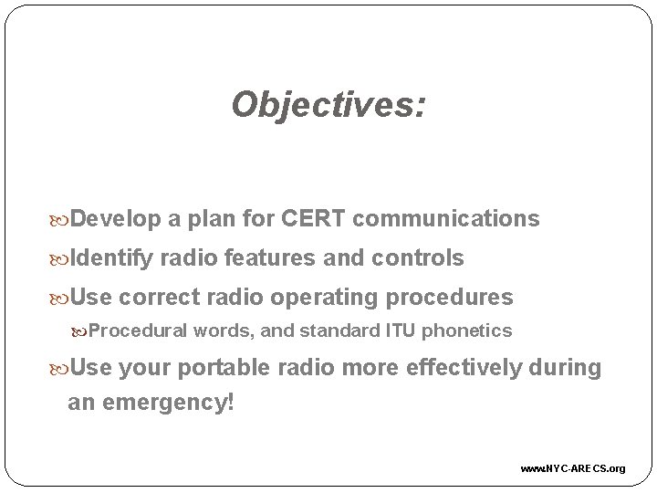 Objectives: Develop a plan for CERT communications Identify radio features and controls Use correct