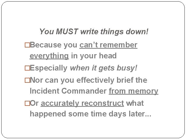 You MUST write things down! �Because you can’t remember everything in your head �Especially