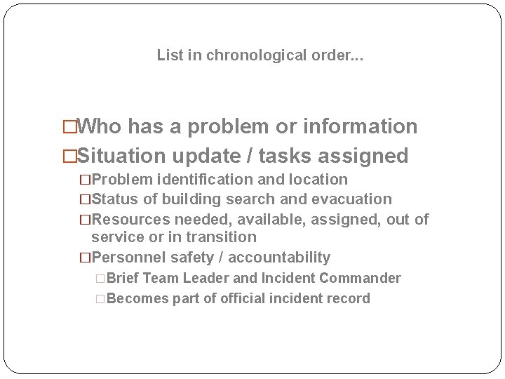 List in chronological order. . . �Who has a problem or information �Situation update