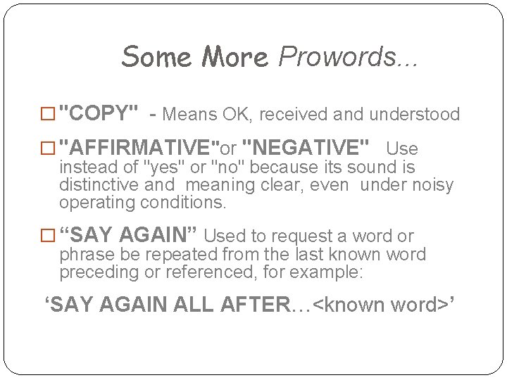 Some More Prowords. . . � "COPY" - Means OK, received and understood �