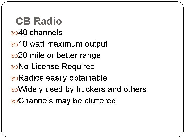 CB Radio 40 channels 10 watt maximum output 20 mile or better range No