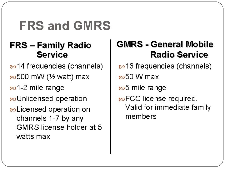 FRS and GMRS FRS – Family Radio Service GMRS - General Mobile Radio Service