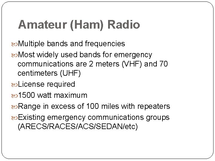 Amateur (Ham) Radio Multiple bands and frequencies Most widely used bands for emergency communications