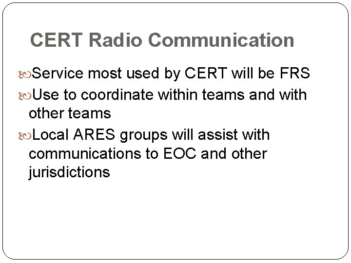 CERT Radio Communication Service most used by CERT will be FRS Use to coordinate