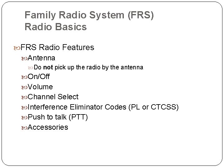Family Radio System (FRS) Radio Basics FRS Radio Features Antenna Do not pick up