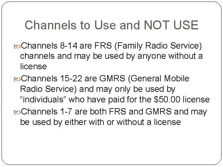 Channels to Use and NOT USE Channels 8 -14 are FRS (Family Radio Service)