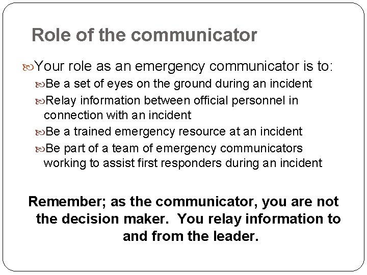 Role of the communicator Your role as an emergency communicator is to: Be a