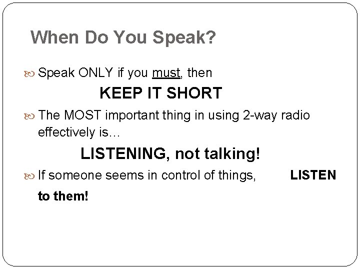 When Do You Speak? Speak ONLY if you must, then KEEP IT SHORT The