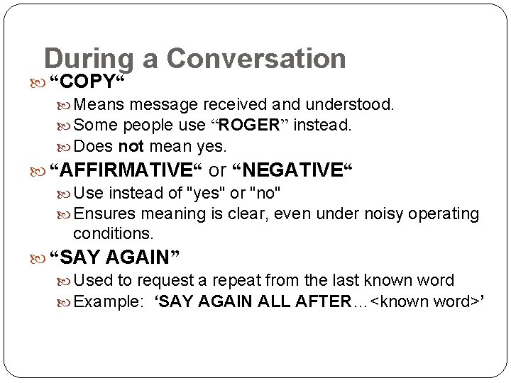 During a Conversation “COPY“ Means message received and understood. Some people use “ROGER” instead.