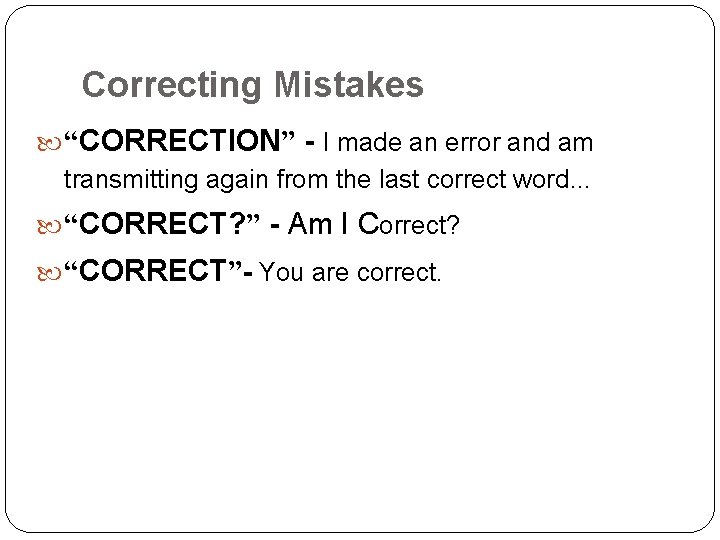 Correcting Mistakes “CORRECTION” - I made an error and am transmitting again from the