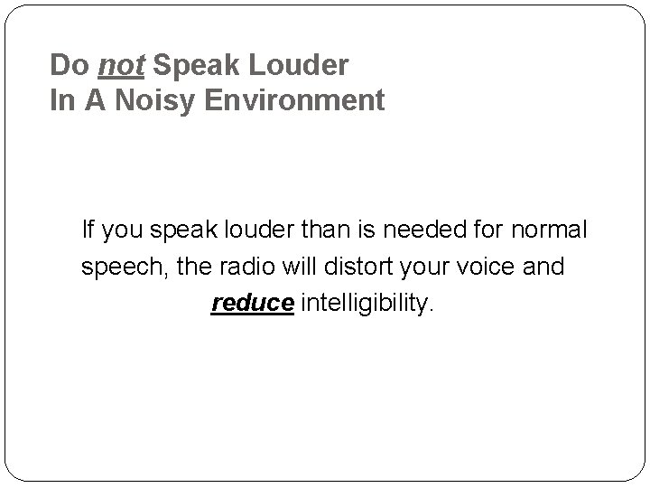 Do not Speak Louder In A Noisy Environment If you speak louder than is