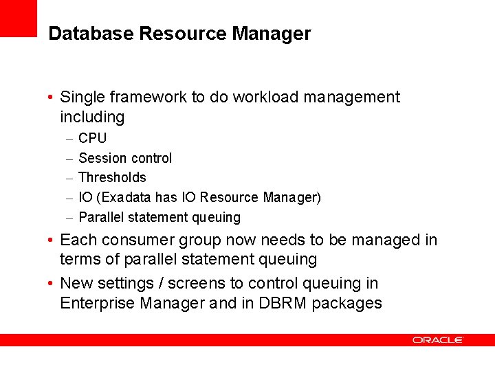 Database Resource Manager • Single framework to do workload management including – – –