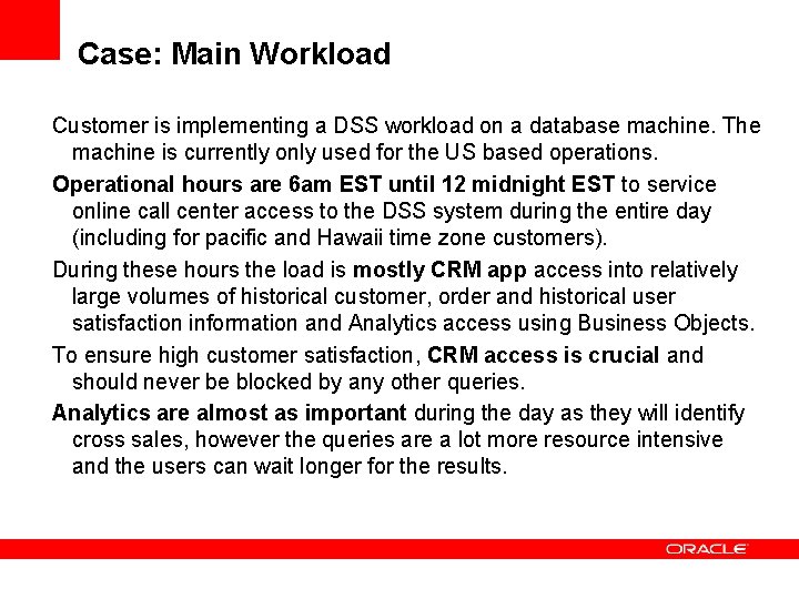 Case: Main Workload Customer is implementing a DSS workload on a database machine. The