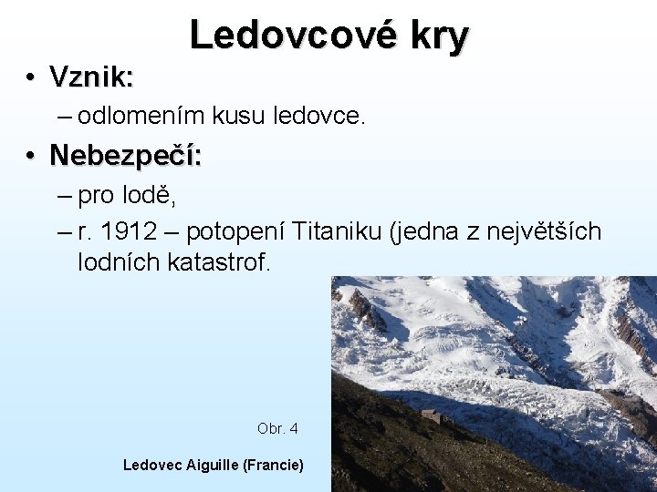 Ledovcové kry • Vznik: – odlomením kusu ledovce. • Nebezpečí: – pro lodě, –