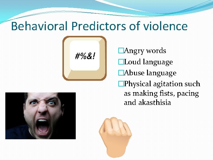 Behavioral Predictors of violence �Angry words �Loud language �Abuse language �Physical agitation such as