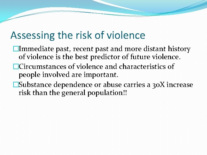 Assessing the risk of violence �Immediate past, recent past and more distant history of