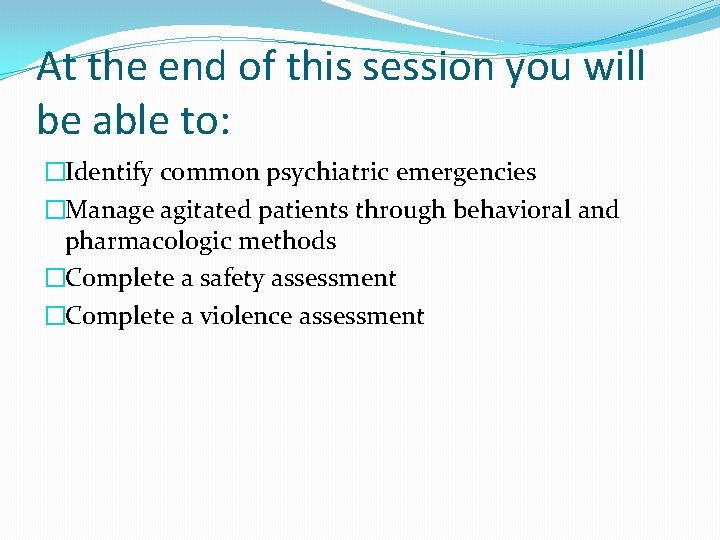 At the end of this session you will be able to: �Identify common psychiatric