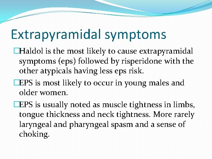 Extrapyramidal symptoms �Haldol is the most likely to cause extrapyramidal symptoms (eps) followed by