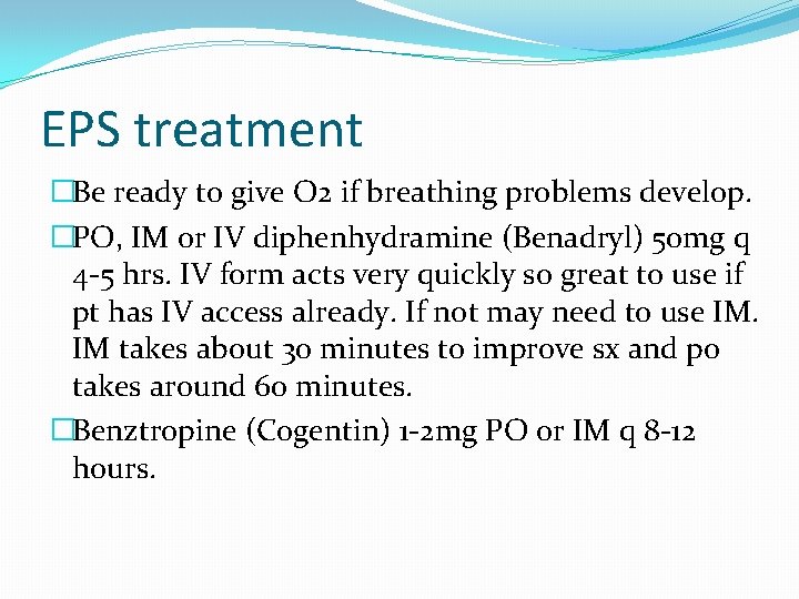 EPS treatment �Be ready to give O 2 if breathing problems develop. �PO, IM