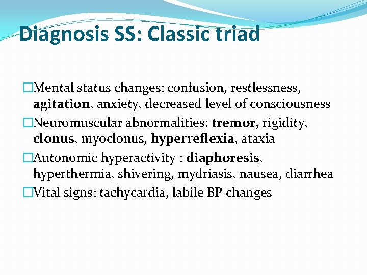 Diagnosis SS: Classic triad �Mental status changes: confusion, restlessness, agitation, anxiety, decreased level of