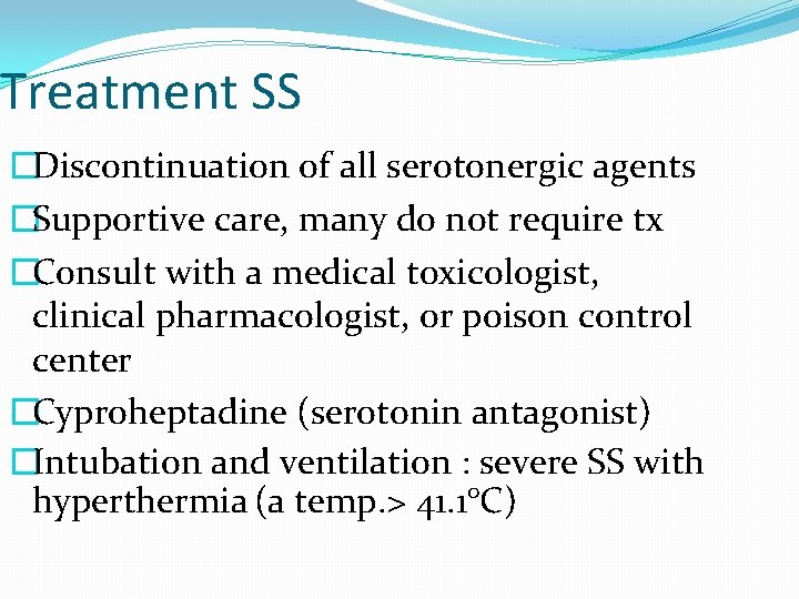 Treatment SS �Discontinuation of all serotonergic agents �Supportive care, many do not require tx