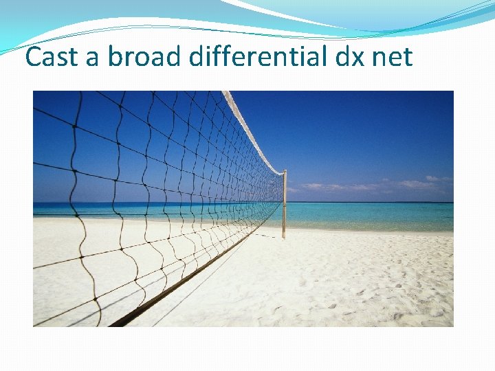 Cast a broad differential dx net 