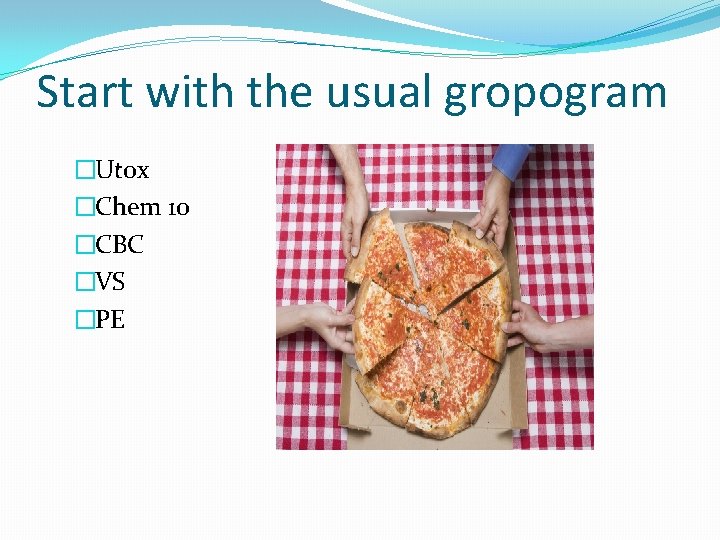 Start with the usual gropogram �Utox �Chem 10 �CBC �VS �PE 