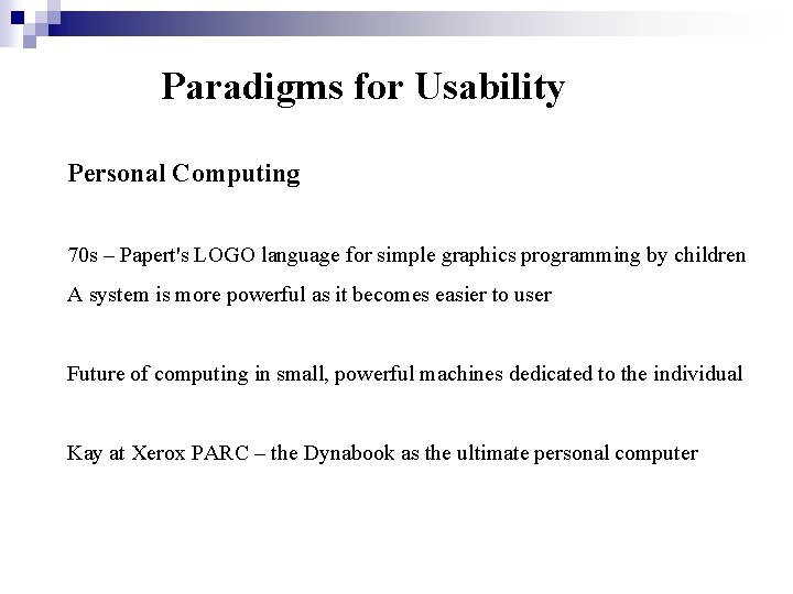 Paradigms for Usability Personal Computing 70 s – Papert's LOGO language for simple graphics