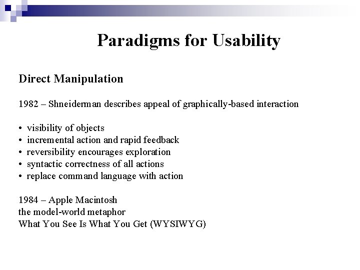 Paradigms for Usability Direct Manipulation 1982 – Shneiderman describes appeal of graphically-based interaction •
