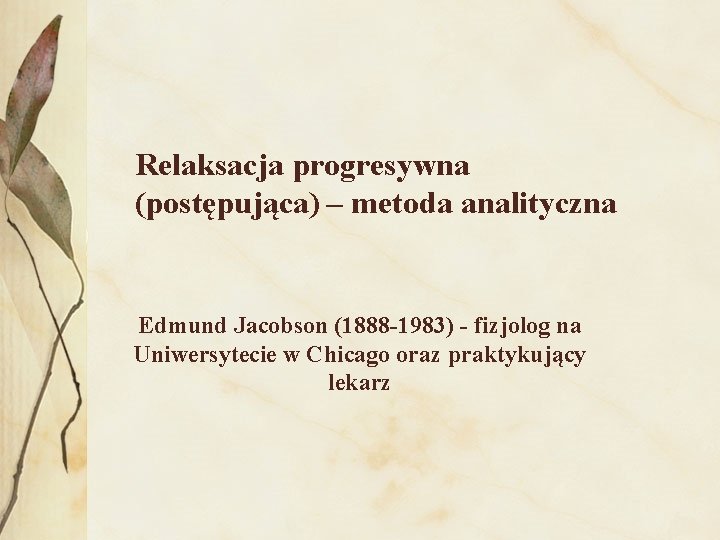 Relaksacja progresywna (postępująca) – metoda analityczna Edmund Jacobson (1888 -1983) - fizjolog na Uniwersytecie