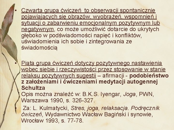  • Czwarta grupa ćwiczeń to obserwacji spontanicznie pojawiających się obrazów, wyobrażeń, wspomnień i