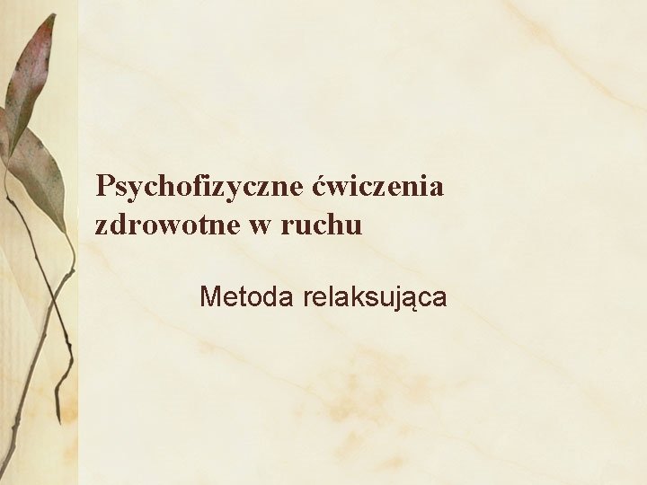 Psychofizyczne ćwiczenia zdrowotne w ruchu Metoda relaksująca 