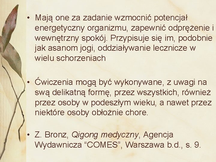  • Mają one za zadanie wzmocnić potencjał energetyczny organizmu, zapewnić odprężenie i wewnętrzny