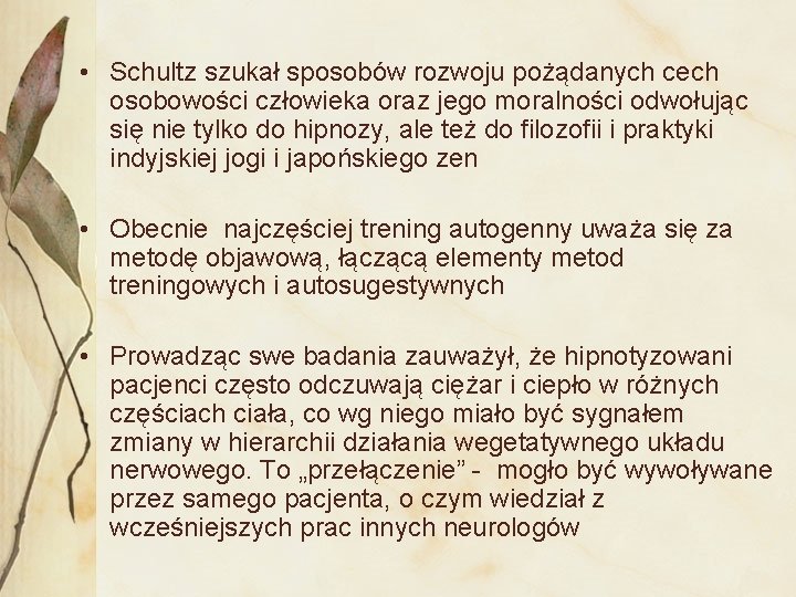  • Schultz szukał sposobów rozwoju pożądanych cech osobowości człowieka oraz jego moralności odwołując