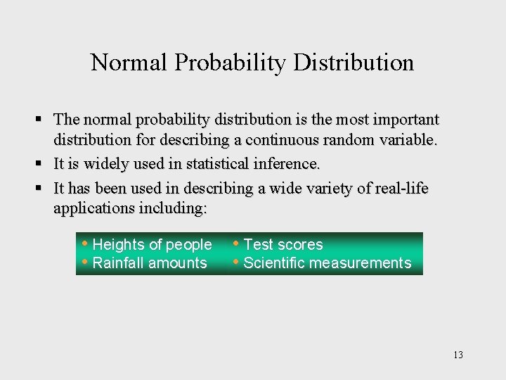 Normal Probability Distribution § The normal probability distribution is the most important distribution for