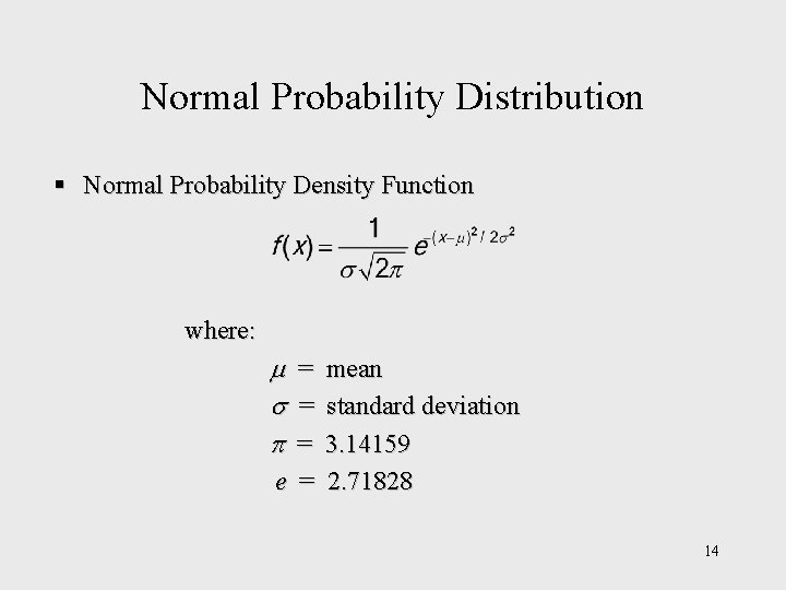 Normal Probability Distribution § Normal Probability Density Function where: = = = e =